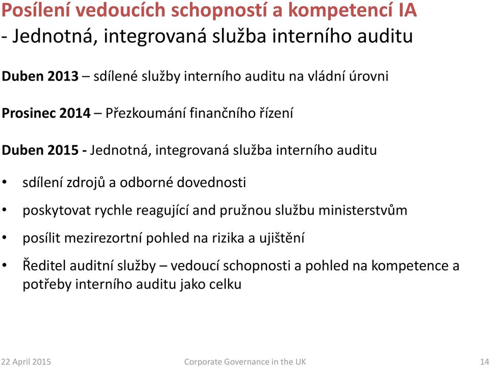 odborné dovednosti poskytovat rychle reagující and pružnou službu ministerstvům posílit mezirezortní pohled na rizika a ujištění Ředitel