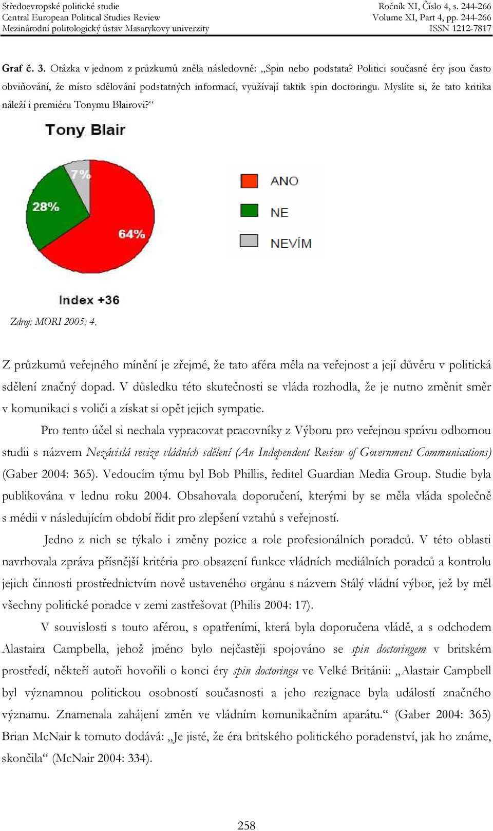 Z průzkumů veřejného mínění je zřejmé, že tato aféra měla na veřejnost a její důvěru v politická sdělení značný dopad.