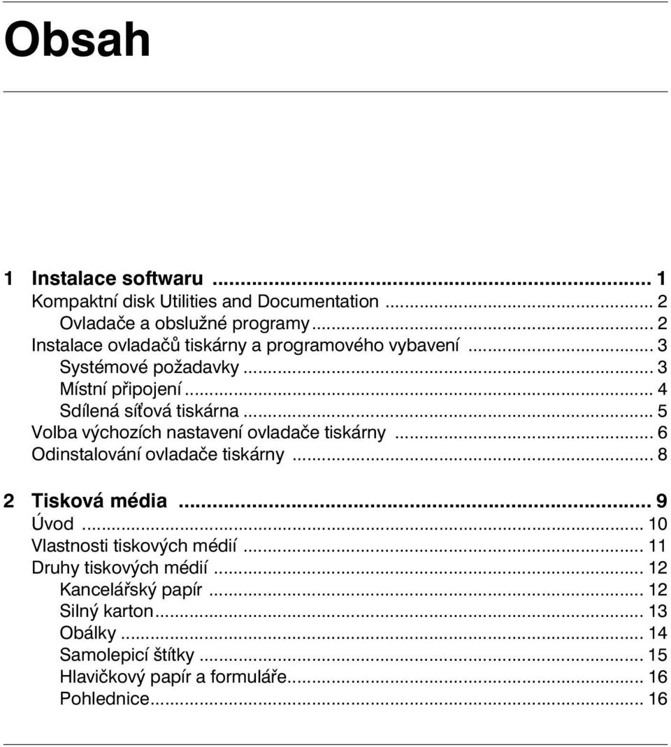 .. 5 Volba výchozích nastavení ovladače tiskárny... 6 Odinstalování ovladače tiskárny... 8 2 Tisková média... 9 Úvod.