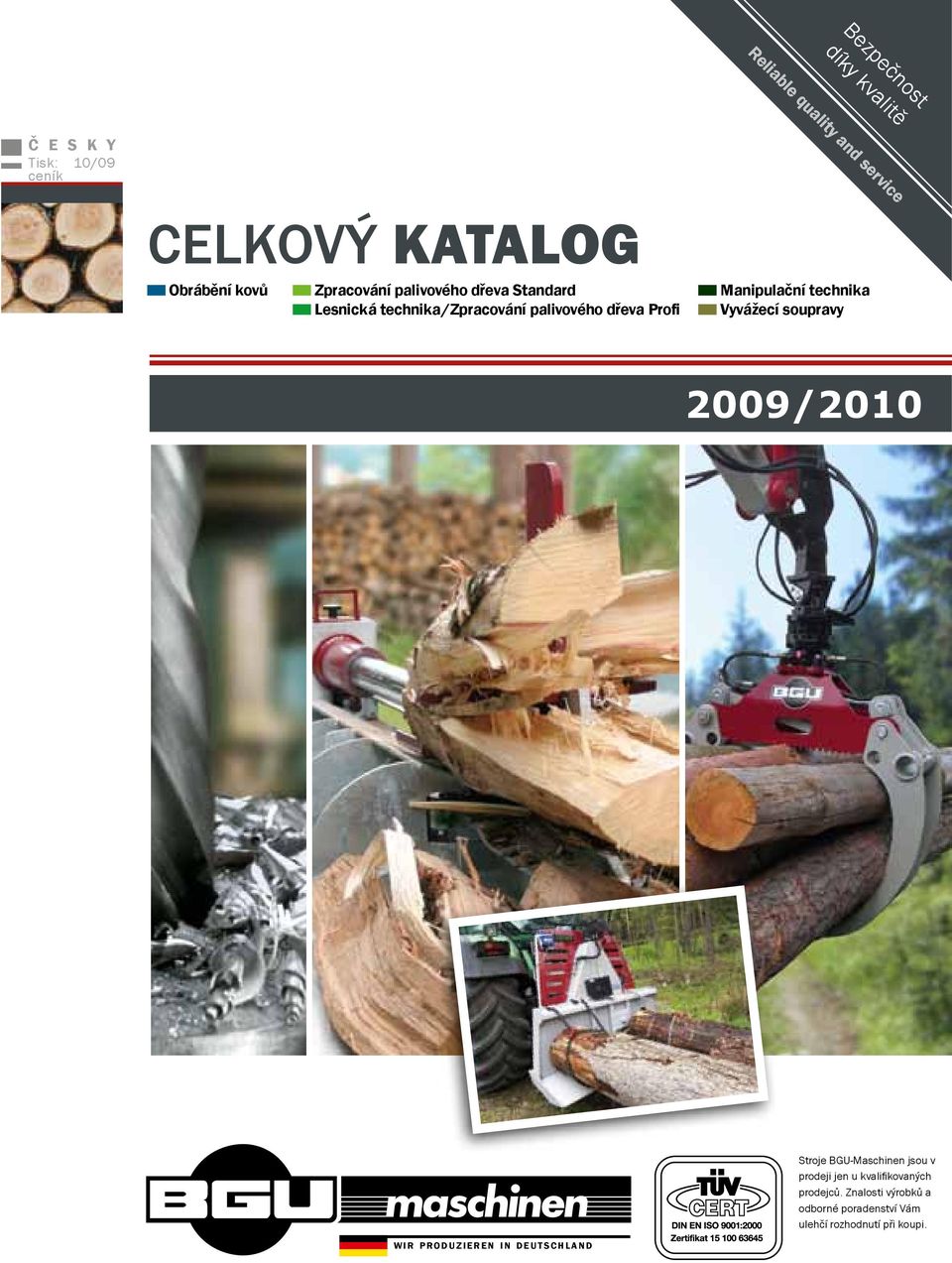 technika Vyvážecí soupravy 2009/2010 Stroje BGU-Maschinen jsou v prodeji jen u kvalifikovaných prodejců.