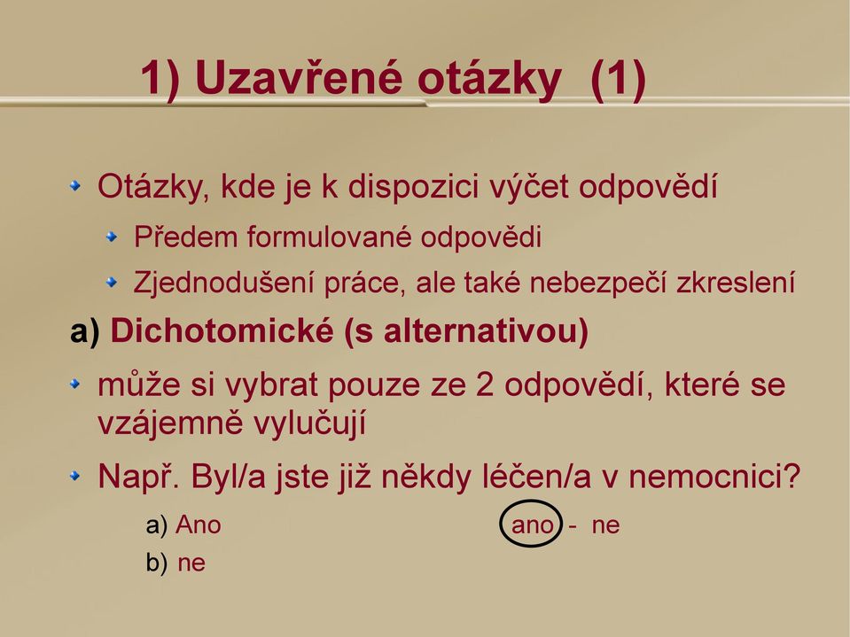 Dichotomické (s alternativou) může si vybrat pouze ze 2 odpovědí, které se