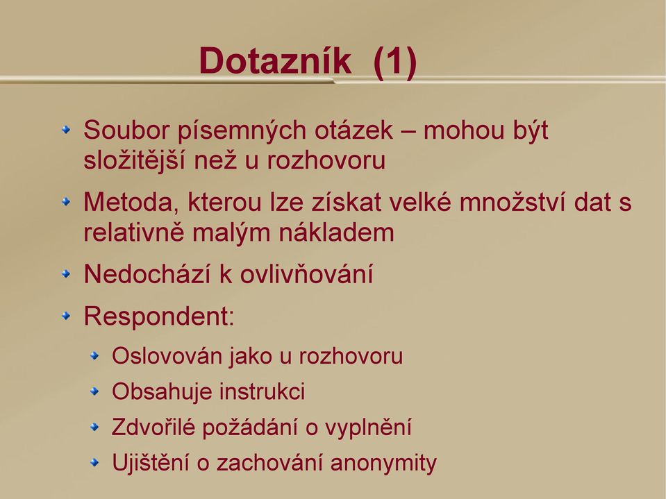 malým nákladem Nedochází k ovlivňování Respondent: Oslovován jako u