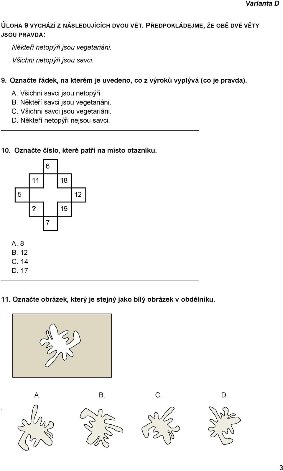 B. Někteří savci jsou vegetariáni. C. Všichni savci jsou vegetariáni. D. Někteří netopýři nejsou savci. 10.