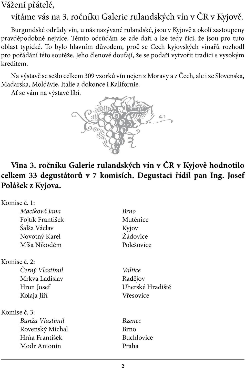 Jeho členové doufají, že se podaří vytvořit tradici s vysokým kreditem.