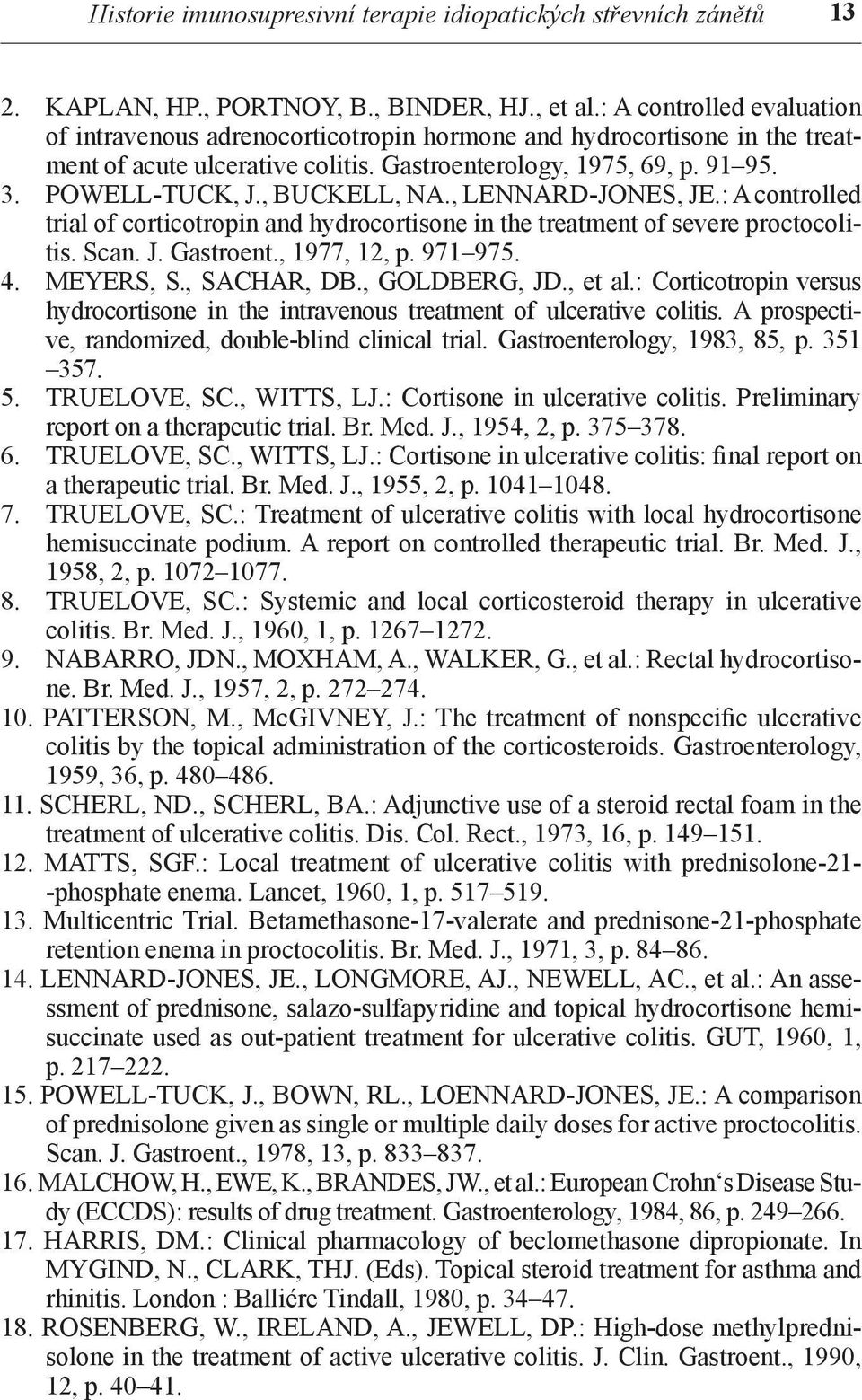 , BUCKELL, NA., LENNARD-JONES, JE.: A controlled trial of corticotropin and hydrocortisone in the treatment of severe proctocolitis. Scan. J. Gastroent., 1977, 12, p. 971 975. 4. MEYERS, S.