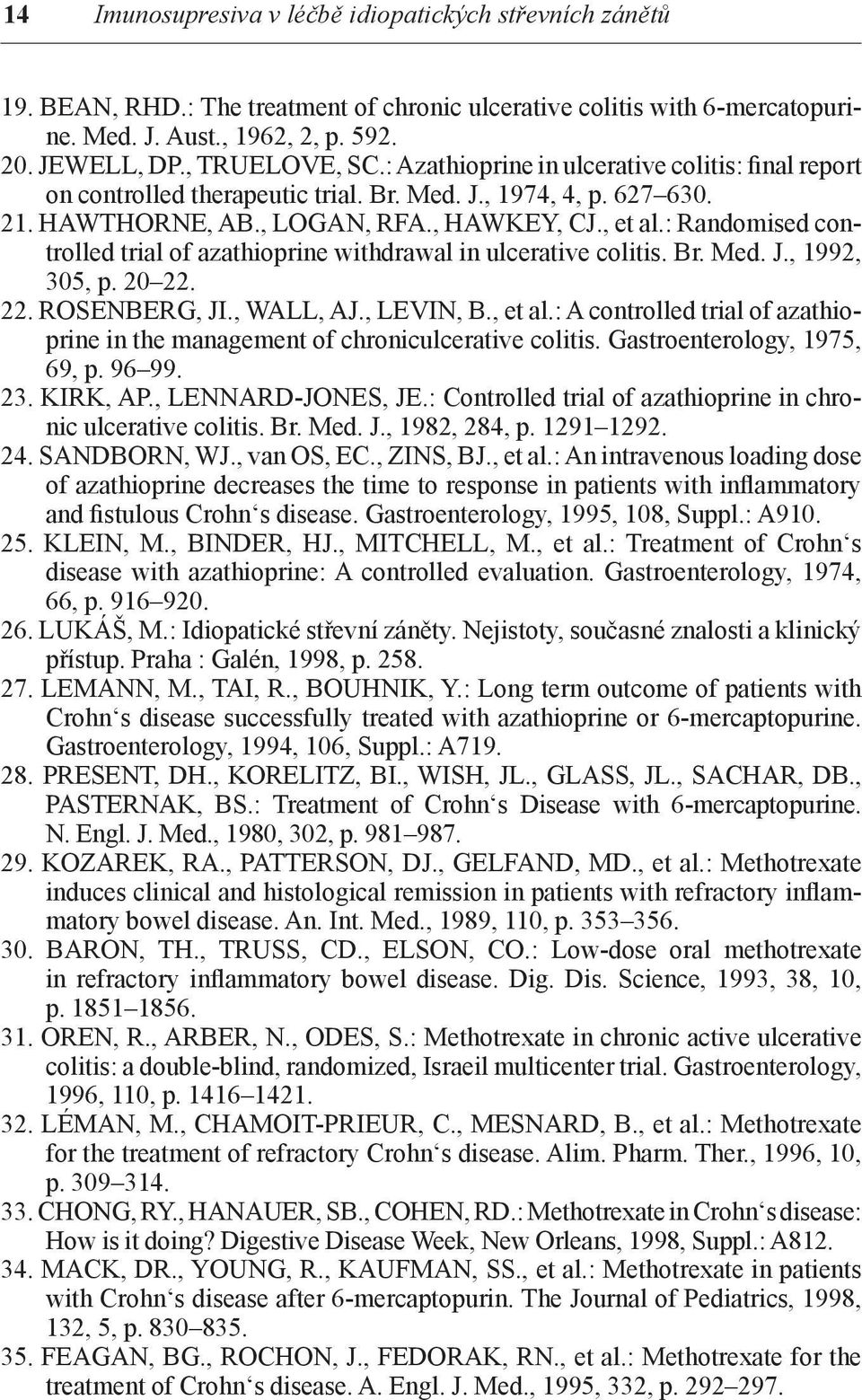 : Randomised controlled trial of azathioprine withdrawal in ulcerative colitis. Br. Med. J., 1992, 305, p. 20 22. 22. ROSENBERG, JI., WALL, AJ., LEVIN, B., et al.