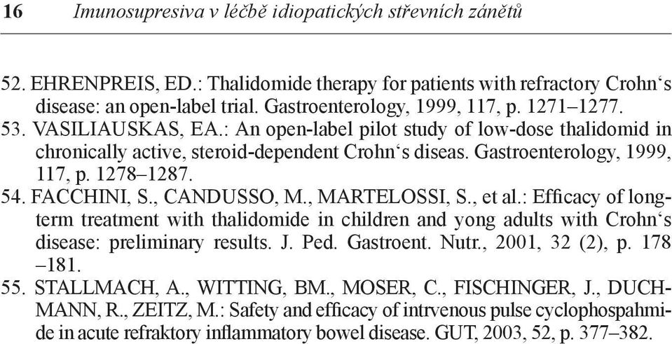 , CANDUSSO, M., MARTELOSSI, S., et al.: Efficacy of longterm treatment with thalidomide in children and yong adults with Crohn s disease: preliminary results. J. Ped. Gastroent. Nutr.