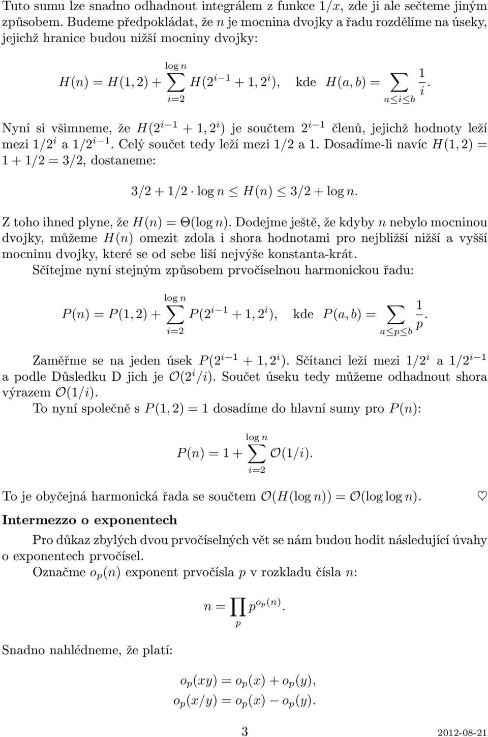 +, 2 i ) je součtem 2 i členů, jejichž hodnoty leží mezi /2 i a /2 i. Celý součet tedy leží mezi /2 a. Dosadíme-li navíc H(, 2) = + /2 = 3/2, dostaneme: 3/2 + /2 log n H(n) 3/2 + log n.