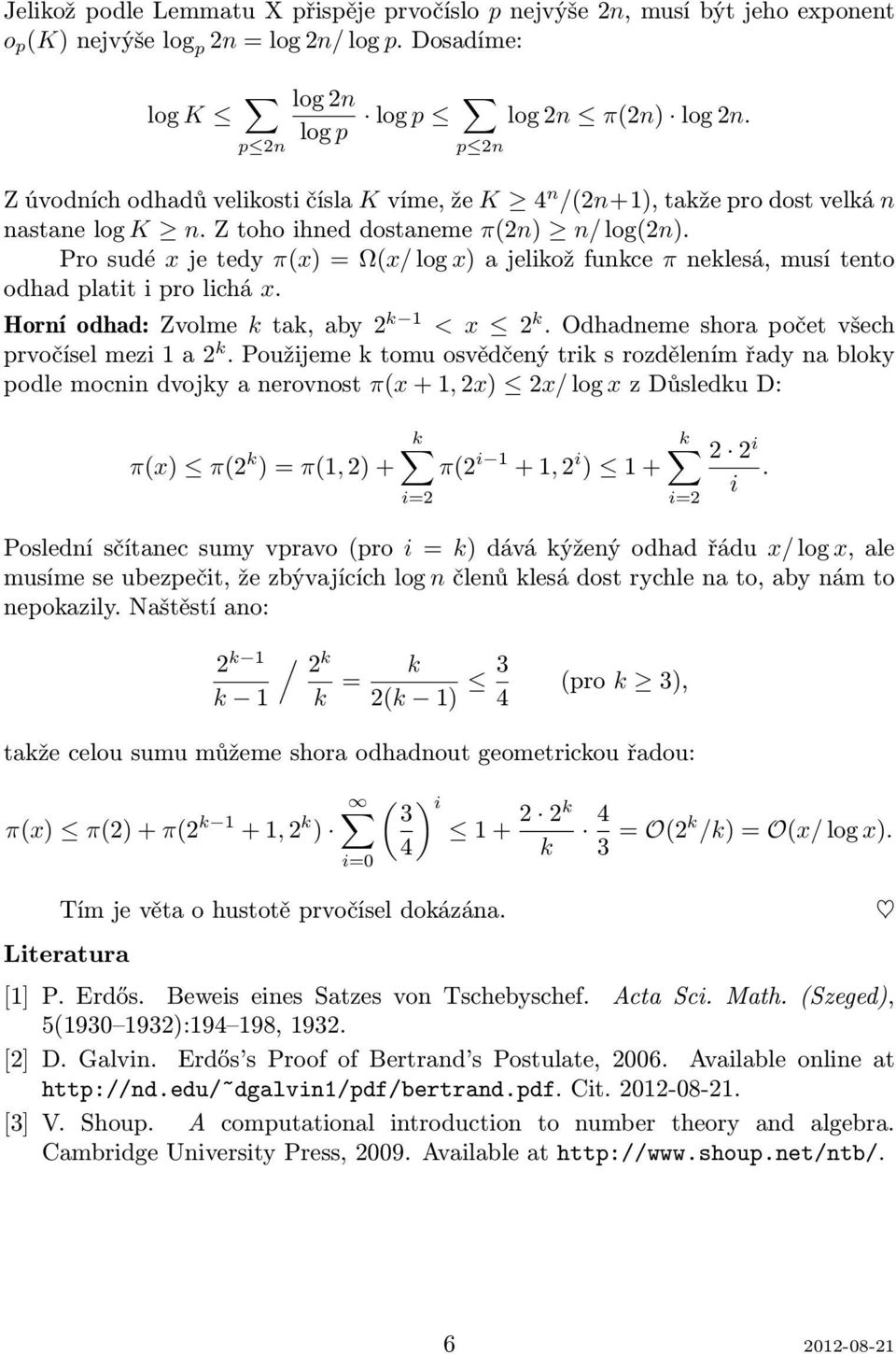 Pro sudé x je tedy π(x) = Ω(x/ log x) a jelikož funkce π neklesá, musí tento odhad platit i pro lichá x. Horní odhad: Zvolme k tak, aby 2 k < x 2 k. Odhadneme shora počet všech prvočísel mezi a 2 k.