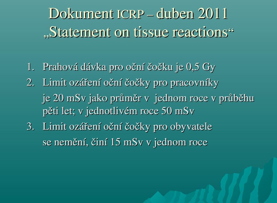 Limit ozáření oční čočky pro pracovníky je 20 msv jako průměr v jednom