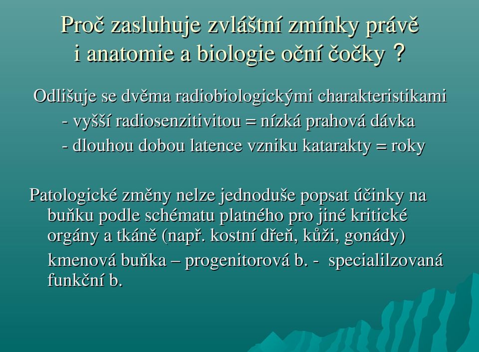 dlouhou dobou latence vzniku katarakty = roky Patologické změny nelze jednoduše popsat účinky na buňku