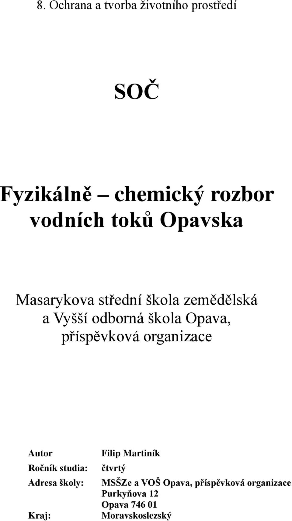 příspěvková organizace Autor Ročník studia: Adresa školy: Kraj: Filip Martiník