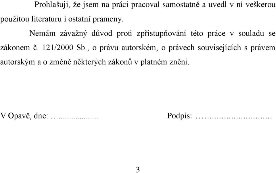 Nemám závažný důvod proti zpřístupňování této práce v souladu se zákonem č.