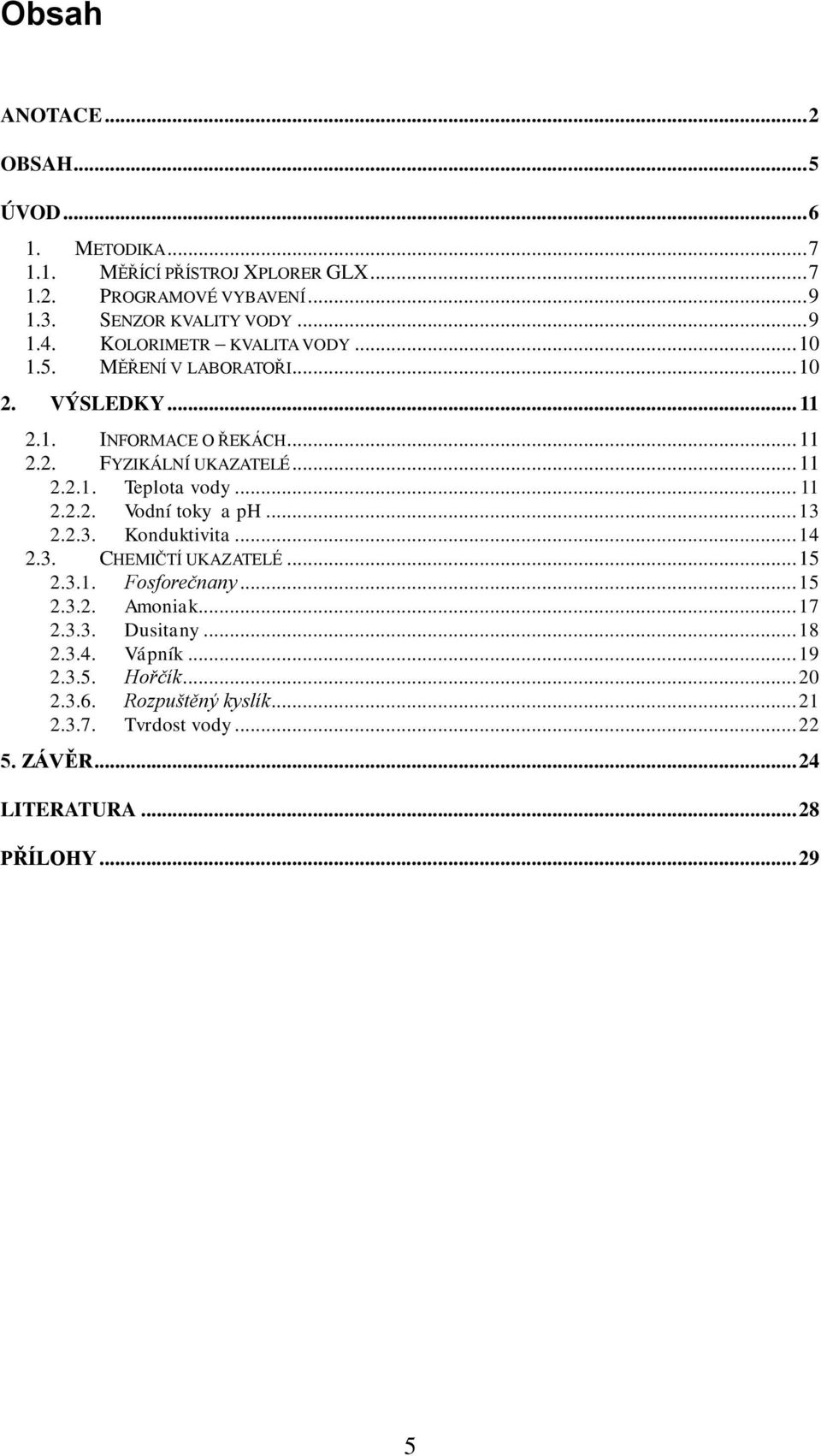 .. 11 2.2.2. Vodní toky a ph... 13 2.2.3. Konduktivita... 14 2.3. CHEMIČTÍ UKAZATELÉ... 15 2.3.1. Fosforečnany... 15 2.3.2. Amoniak... 17 2.3.3. Dusitany.