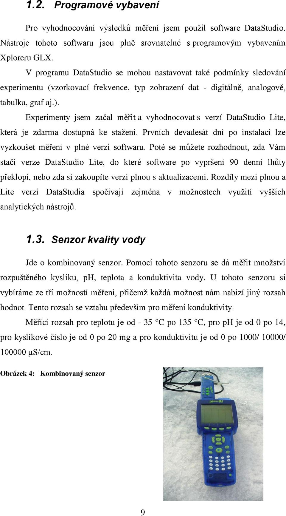 Experimenty jsem začal měřit a vyhodnocovat s verzí DataStudio Lite, která je zdarma dostupná ke stažení. Prvních devadesát dní po instalaci lze vyzkoušet měření v plné verzi softwaru.