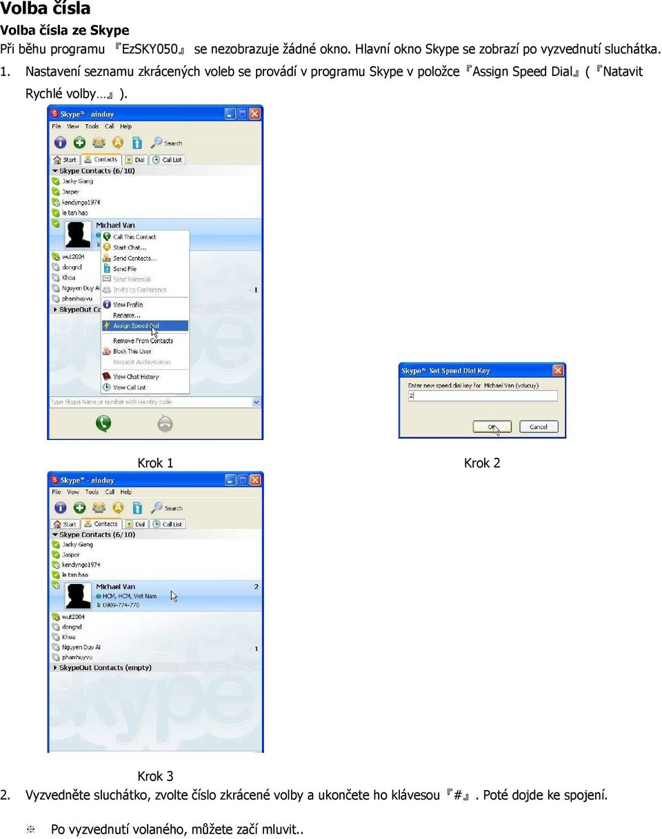 Nastavení seznamu zkrácených voleb se provádí v programu Skype v položce Assign Speed Dial ( Natavit