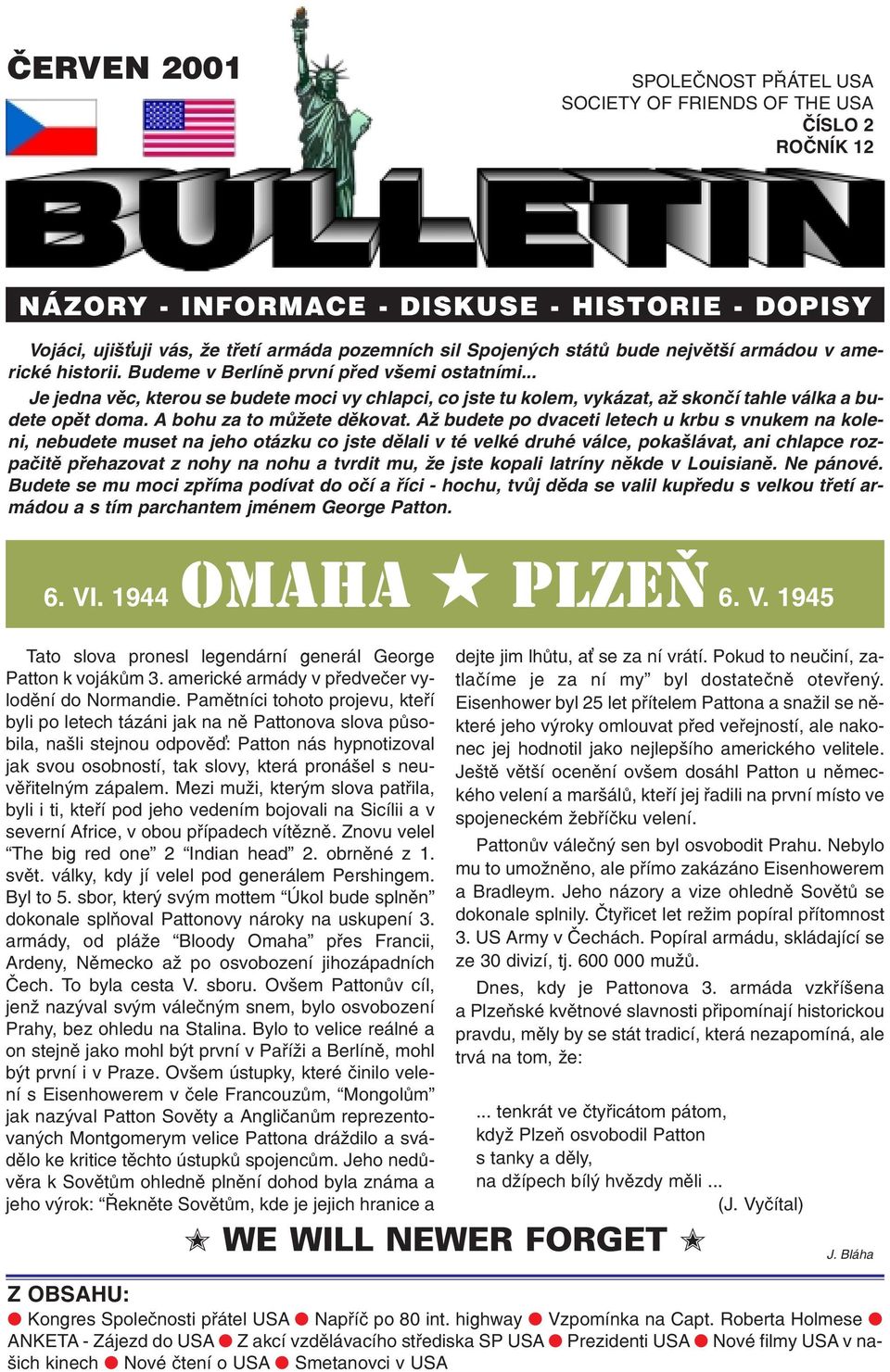 .. Je jedna věc, kterou se budete moci vy chlapci, co jste tu kolem, vykázat, až skončí tahle válka a budete opět doma. A bohu za to můžete děkovat.