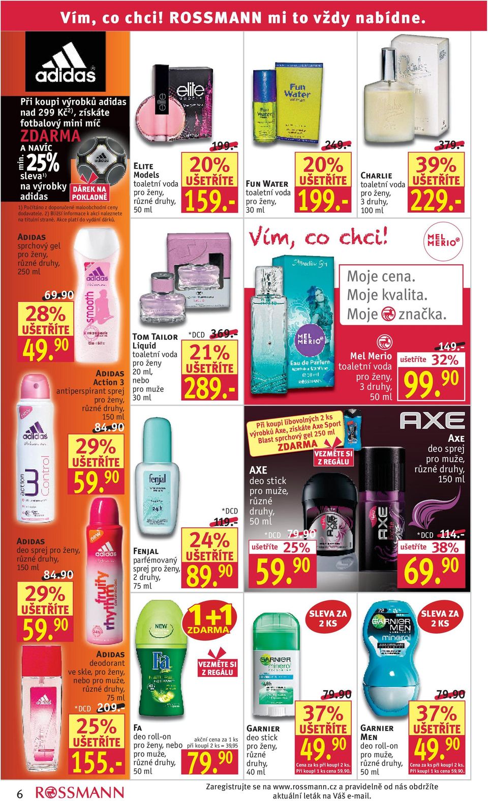 Elite Models toaletní voda 159.- Fun Water toaletní voda 30 ml 249.- 379.- Charlie toaletní voda 100 ml 229.- 39% sprchový gel deo sprej 1 6 Action 3 antiperspirant sprej 1 84.90 29% 84.