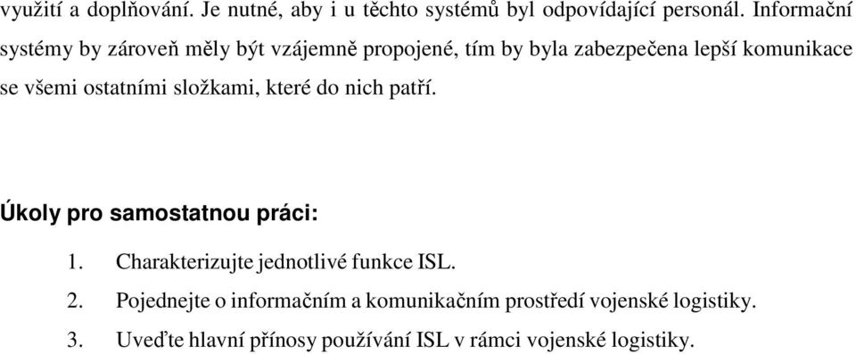 ostatními složkami, které do nich patří. Úkoly pro samostatnou práci: 1. Charakterizujte jednotlivé funkce ISL.