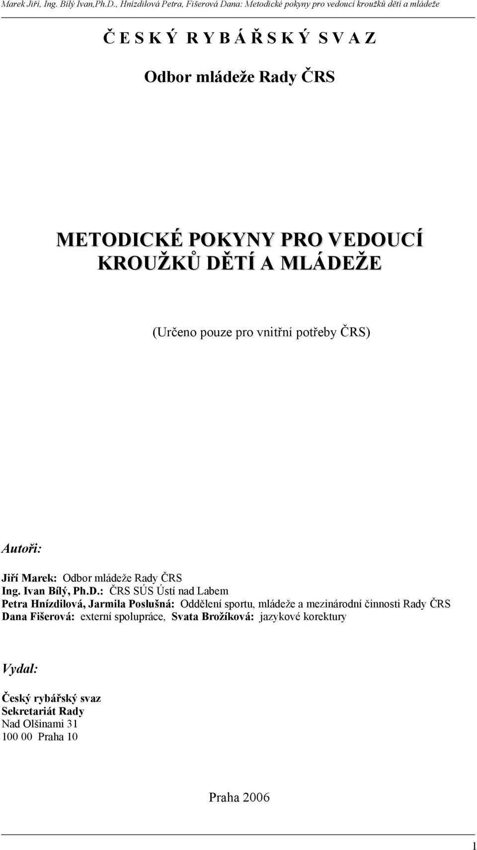 : ČRS SÚS Ústí nad Labem Petra Hnízdilová, Jarmila Poslušná: Oddělení sportu, mládeže a mezinárodní činnosti Rady ČRS Dana