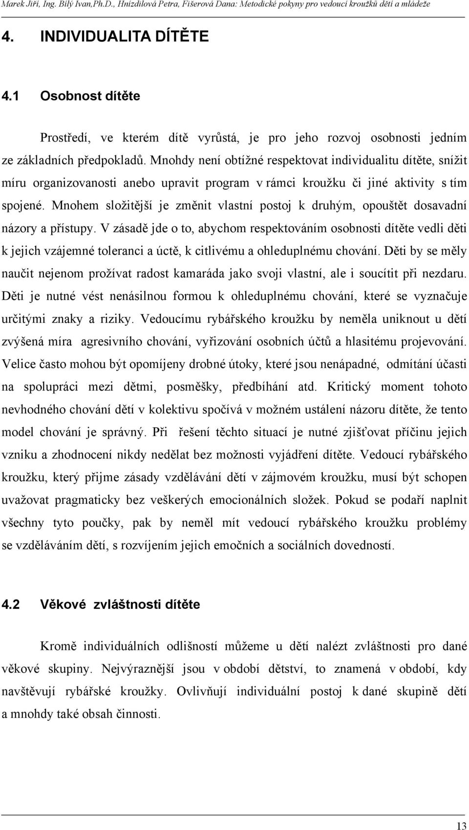 Mnohem složitější je změnit vlastní postoj k druhým, opouštět dosavadní názory a přístupy.