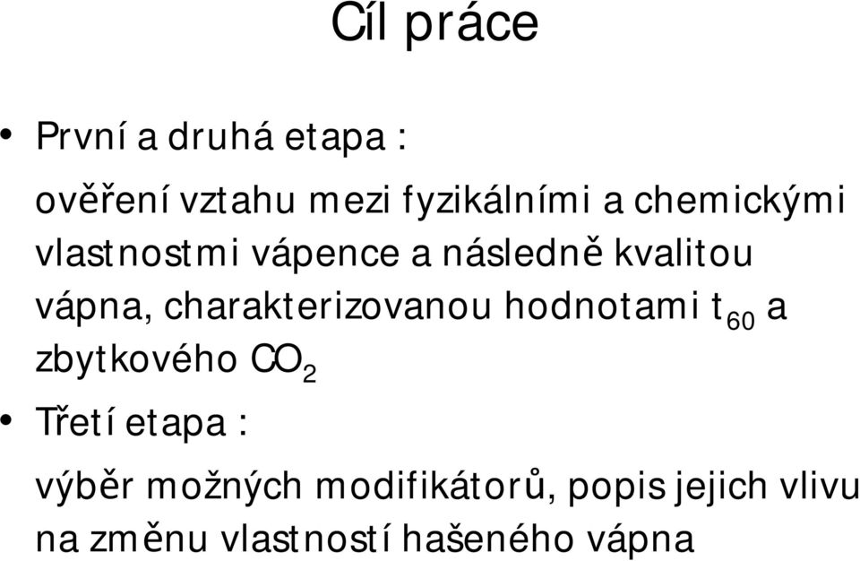 charakterizovanou hodnotami t 60 a zbytkového CO 2 Třetí etapa :