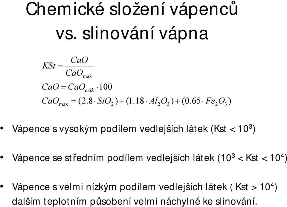 65 Fe 2 O 3 ) Vápence svysokým podílem vedlejších látek (Kst < 10 3 ) Vápence se středním