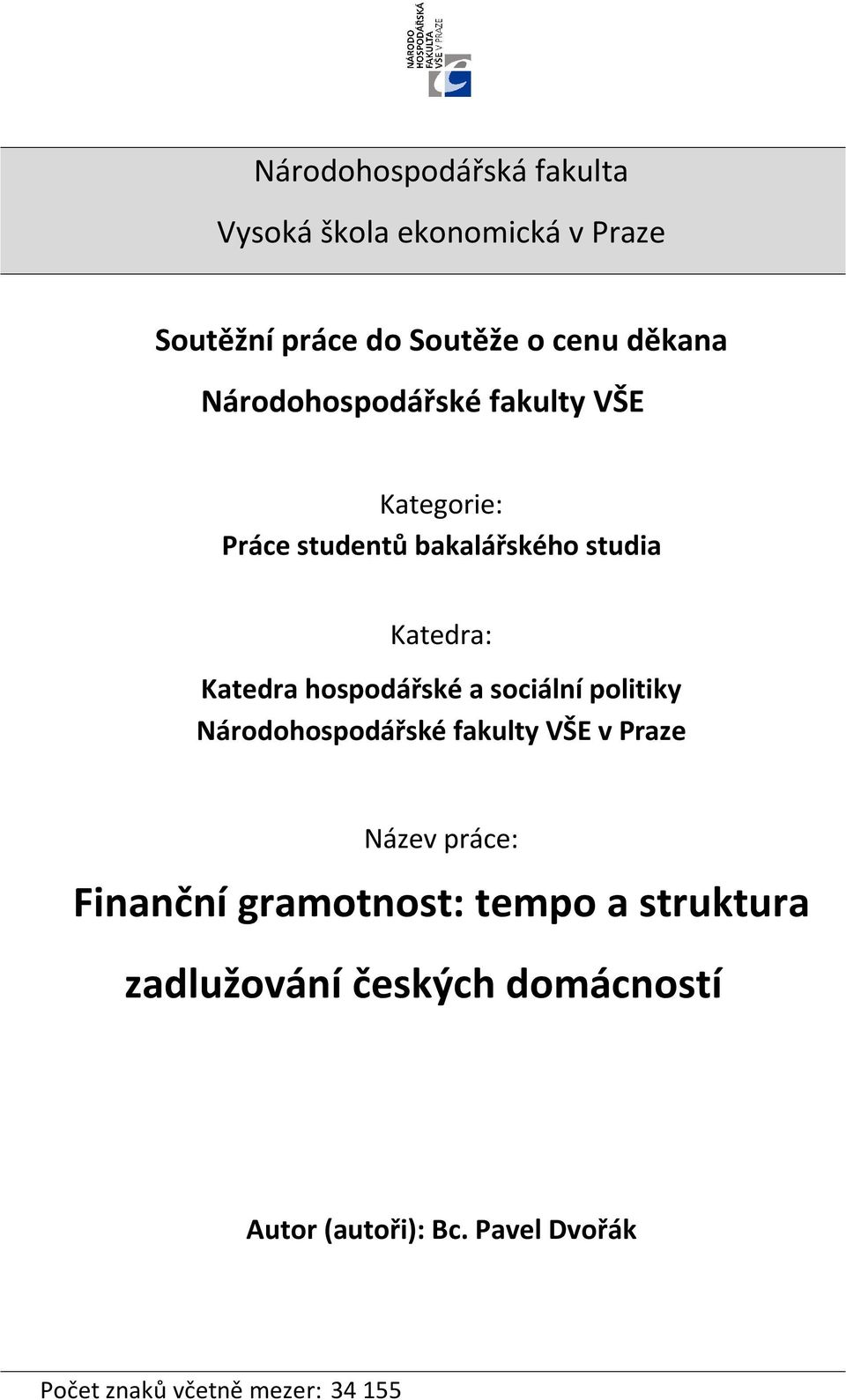 hospodářské a sociální politiky Národohospodářské fakulty VŠE v Praze Název práce: Finanční