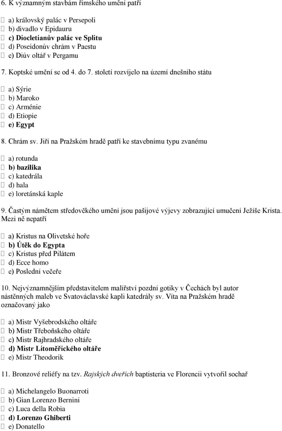 Jiří na Pražském hradě patří ke stavebnímu typu zvanému a) rotunda b) bazilika c) katedrála d) hala e) loretánská kaple 9.