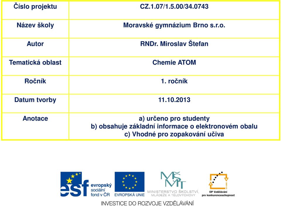 Miroslav Štefan Chemie ATOM 1. ročník Datum tvorby 11.10.