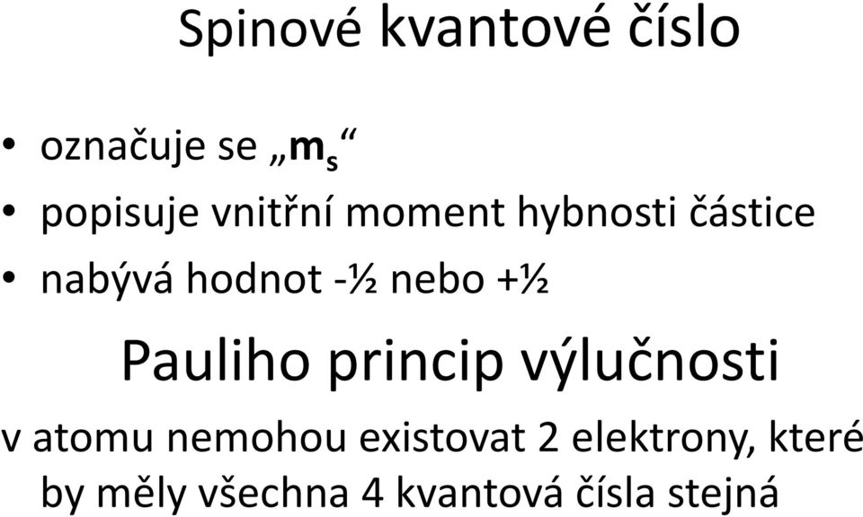 +½ Paulihoprincip výlučnosti vatomu nemohou existovat