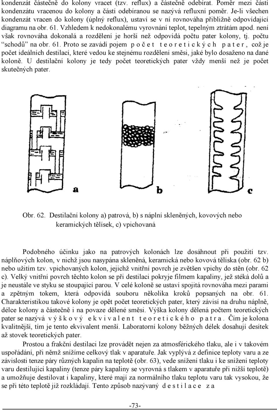 není však rovnováha dokonalá arozdělení je horší než odpovídá počtu pater kolony, tj. počtu schodů na obr. 61.