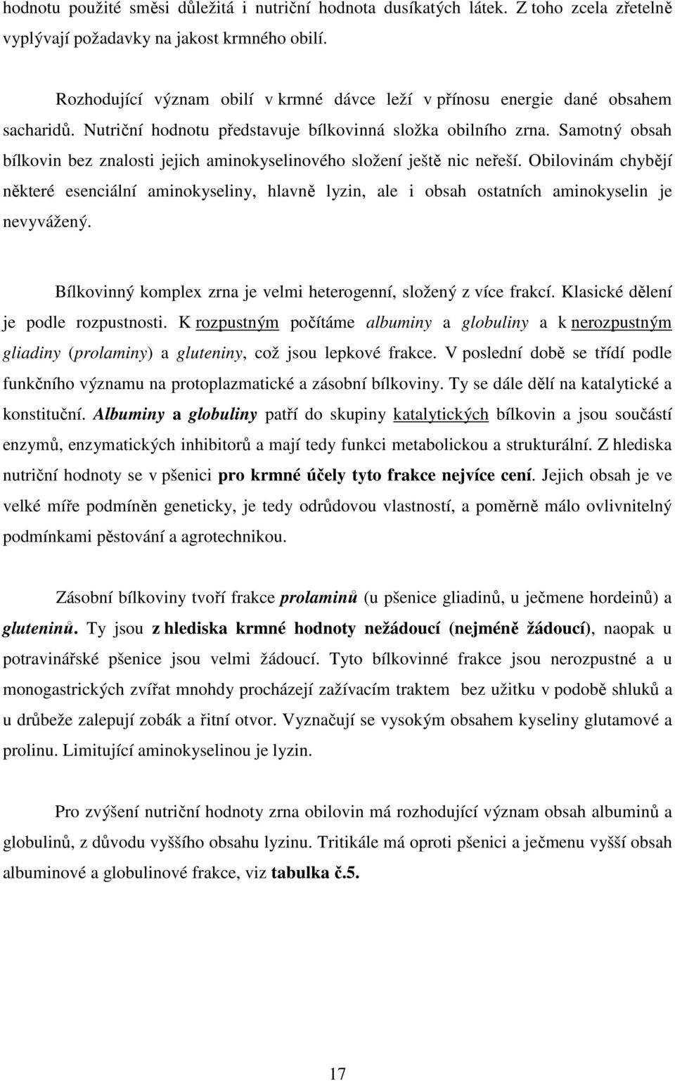 Samotný obsah bílkovin bez znalosti jejich aminokyselinového složení ještě nic neřeší.