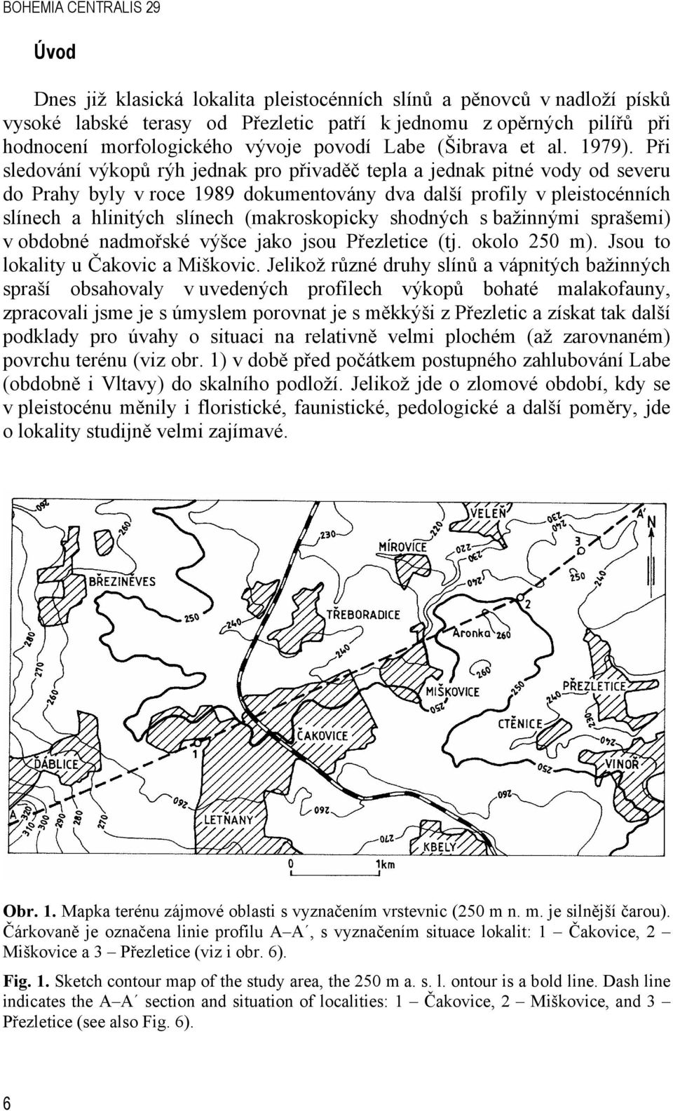 Při sledování výkopů rýh jednak pro přivaděč tepla a jednak pitné vody od severu do Prahy byly v roce 1989 dokumentovány dva další profily v pleistocénních slínech a hlinitých slínech (makroskopicky