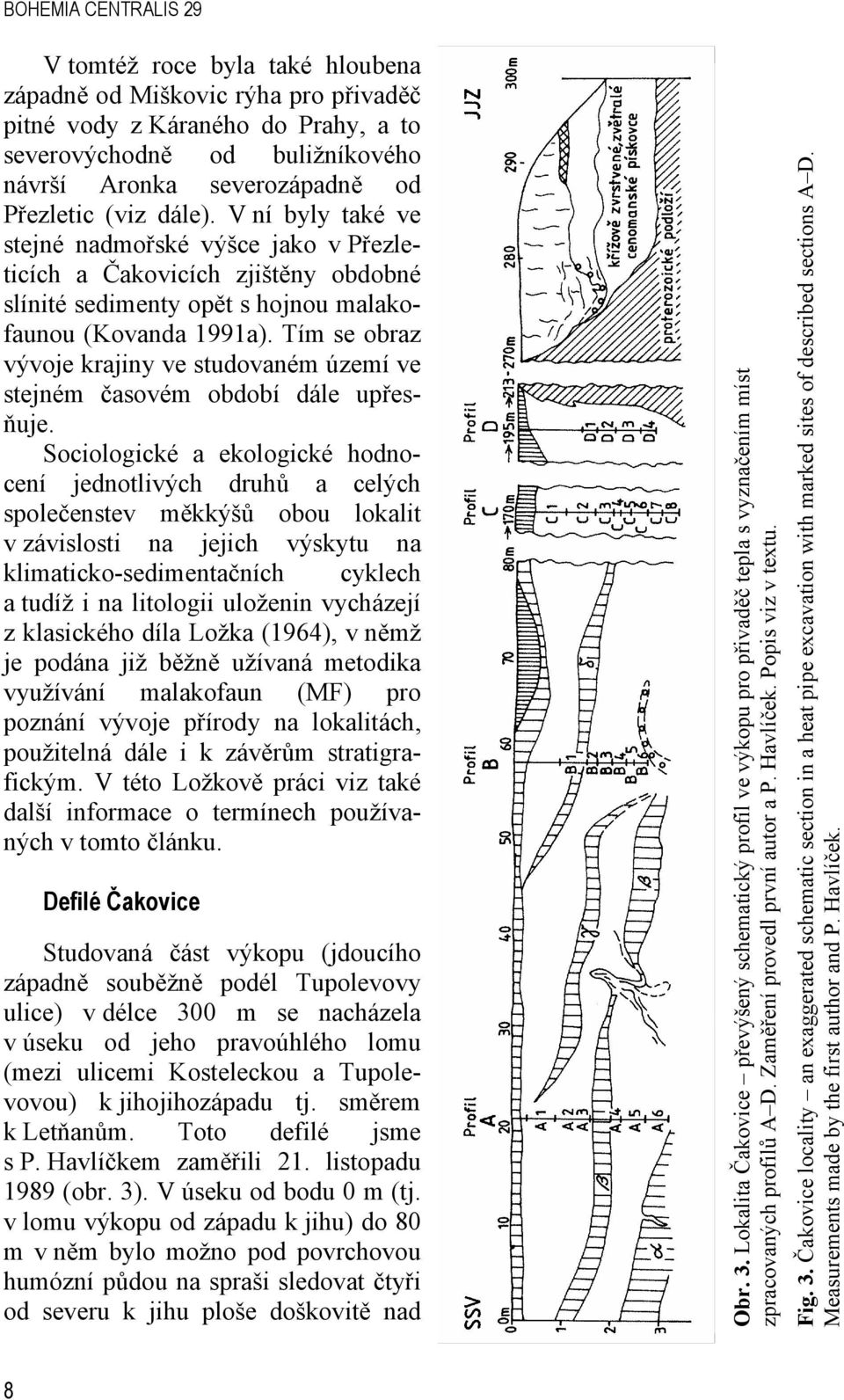 Tím se obraz vývoje krajiny ve studovaném území ve stejném časovém období dále upřesňuje.