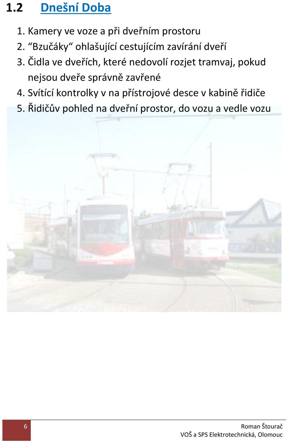 Čidla ve dveřích, které nedovolí rozjet tramvaj, pokud nejsou dveře správně