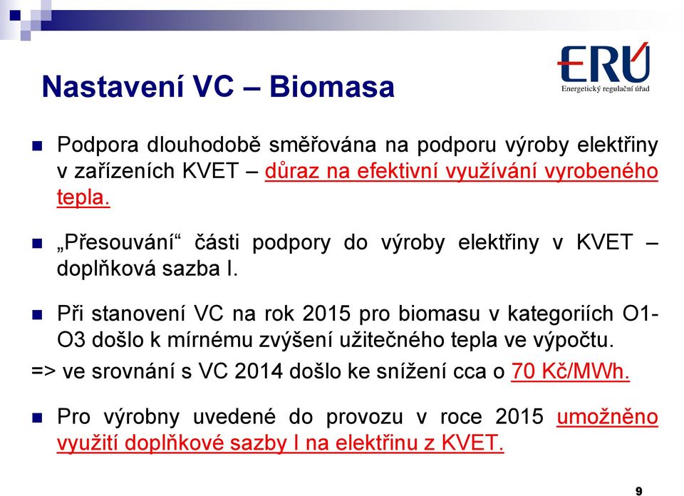 Při stanovení VC na rok 2015 pro biomasu v kategoriích O1- O3 došlo k mírnému zvýšení užitečného tepla ve výpočtu.