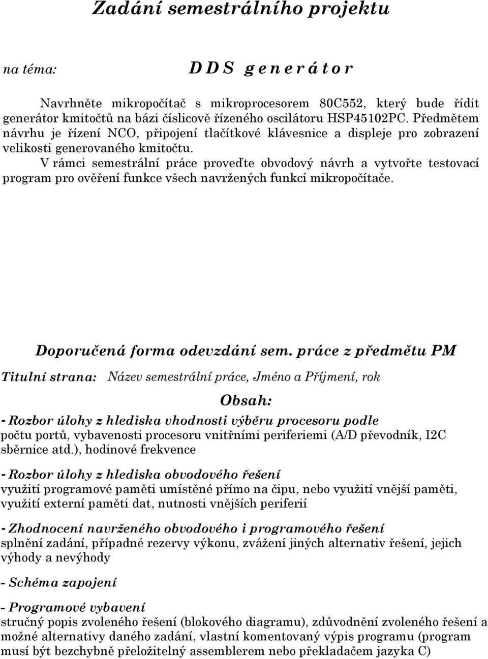 Předmětem návrhu je řízení NCO, připojení tlačítkové klávesnice a displeje pro zobrazení velikosti