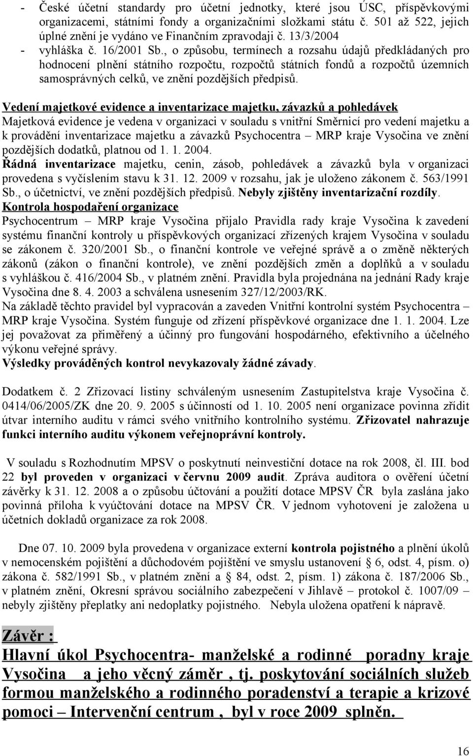 , o způsobu, termínech a rozsahu údajů předkládaných pro hodnocení plnění státního rozpočtu, rozpočtů státních fondů a rozpočtů územních samosprávných celků, ve znění pozdějších předpisů.