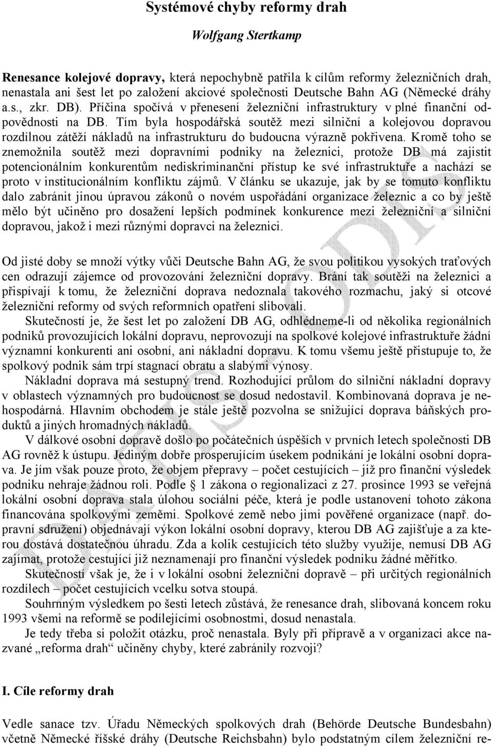 Tím byla hospodářská soutěž mezi silniční a kolejovou dopravou rozdílnou zátěží nákladů na infrastrukturu do budoucna výrazně pokřivena.