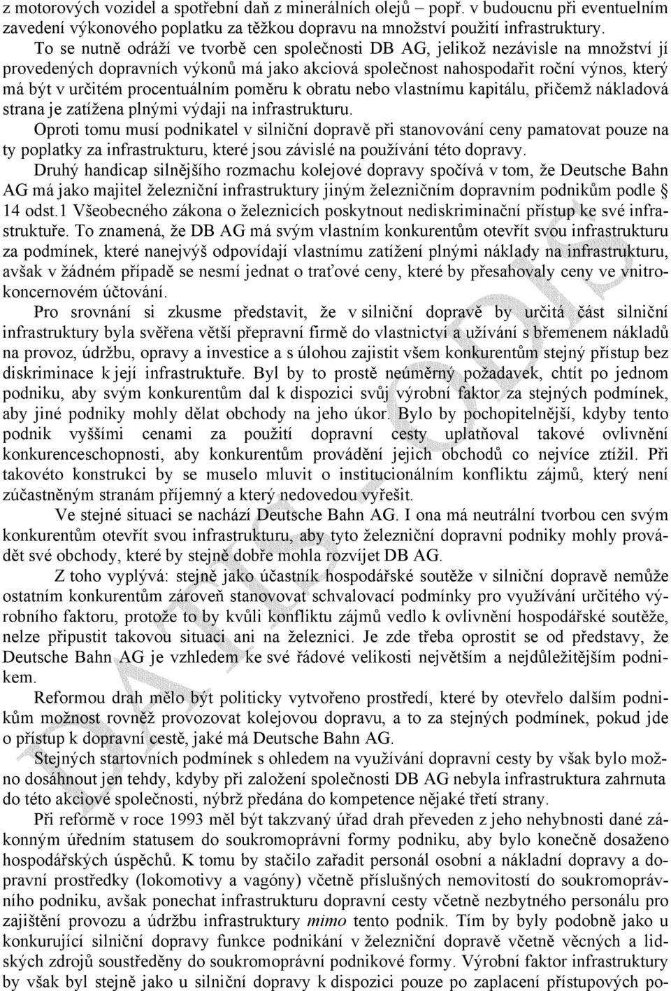 procentuálním poměru k obratu nebo vlastnímu kapitálu, přičemž nákladová strana je zatížena plnými výdaji na infrastrukturu.