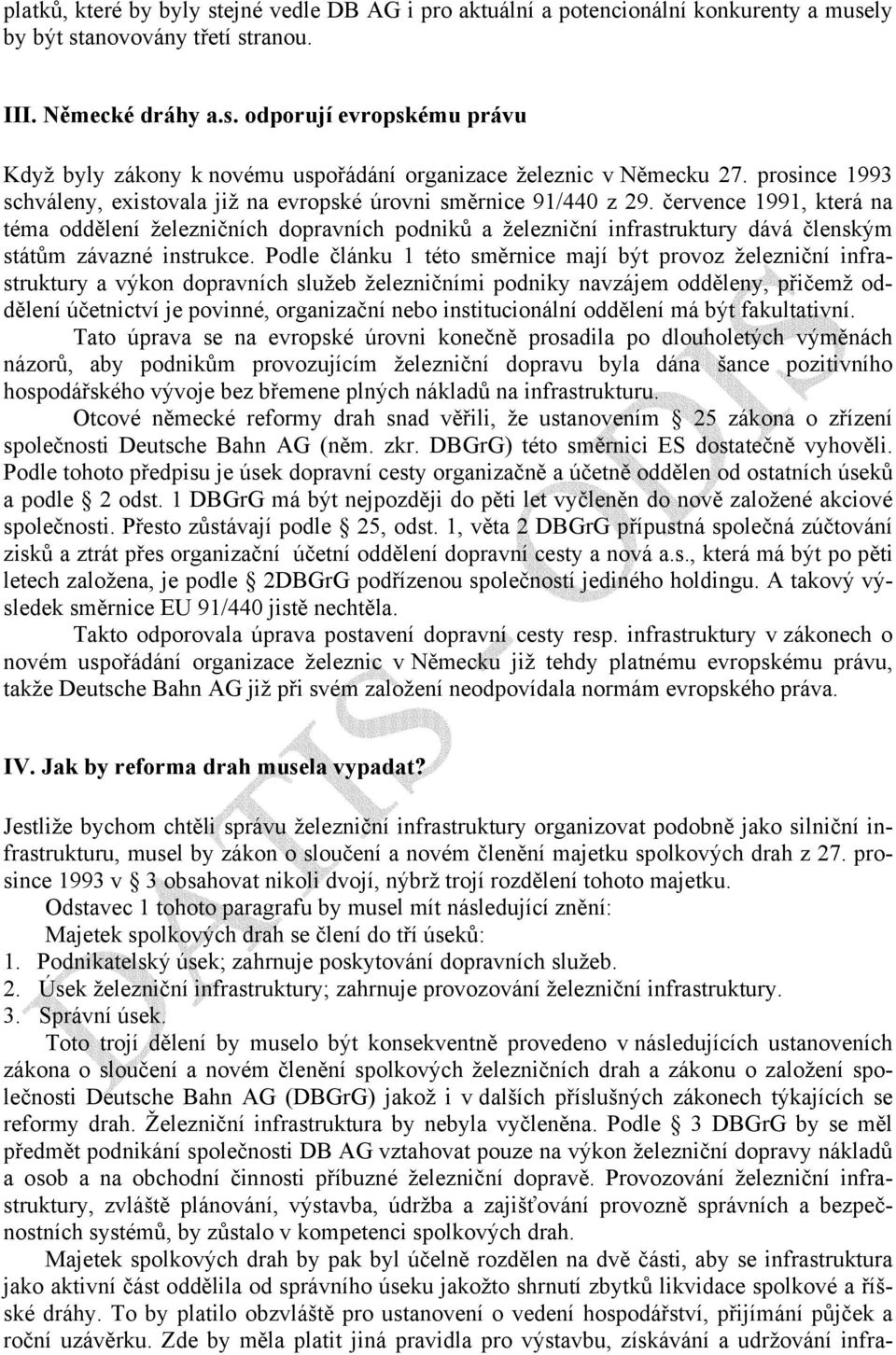 července 1991, která na téma oddělení železničních dopravních podniků a železniční infrastruktury dává členským státům závazné instrukce.