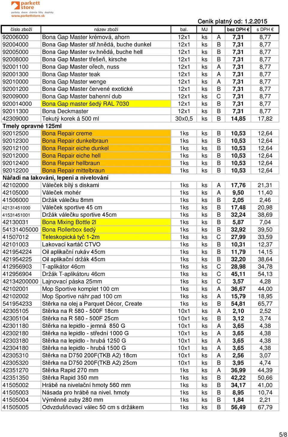 7,31 8,77 92010000 Bona Gap Master wenge 12x1 ks A 7,31 8,77 92001200 Bona Gap Master červené exotické 12x1 ks B 7,31 8,77 92009000 Bona Gap Master bahenní dub 12x1 ks C 7,31 8,77 920014000 Bona Gap