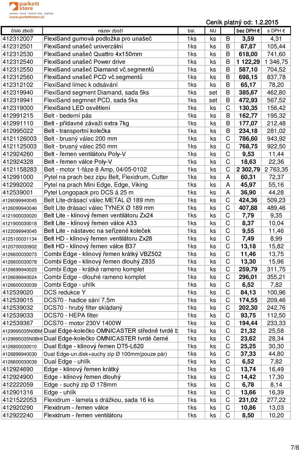 segmentů 1ks ks B 698,15 837,78 412312102 FlexiSand límec k odsávání 1ks ks B 65,17 78,20 412319940 FlexiSand segment Diamand, sada 5ks 1ks set B 385,67 462,80 412319941 FlexiSand segmnet PCD, sada