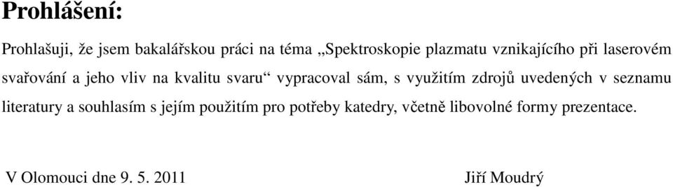 využitím zdrojů uvedených v seznamu literatury a souhlasím s jejím použitím pro