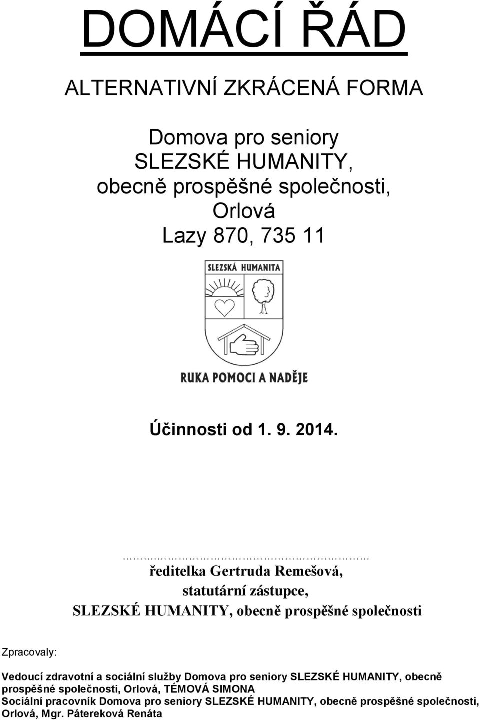 . ředitelka Gertruda Remešová, statutární zástupce, SLEZSKÉ HUMANITY, obecně prospěšné společnosti Zpracovaly: Vedoucí