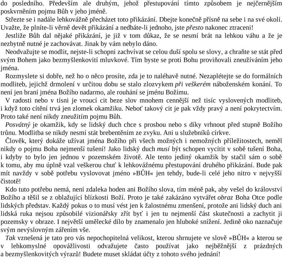 Jestliže Bůh dal nějaké přikázání, je již v tom důkaz, že se nesmí brát na lehkou váhu a že je nezbytně nutné je zachovávat. Jinak by vám nebylo dáno.