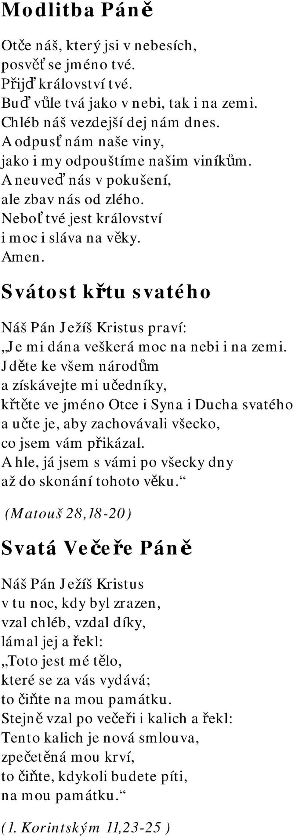 Svátost křtu svatého Náš Pán Ježíš Kristus praví: Je mi dána veškerá moc na nebi i na zemi.