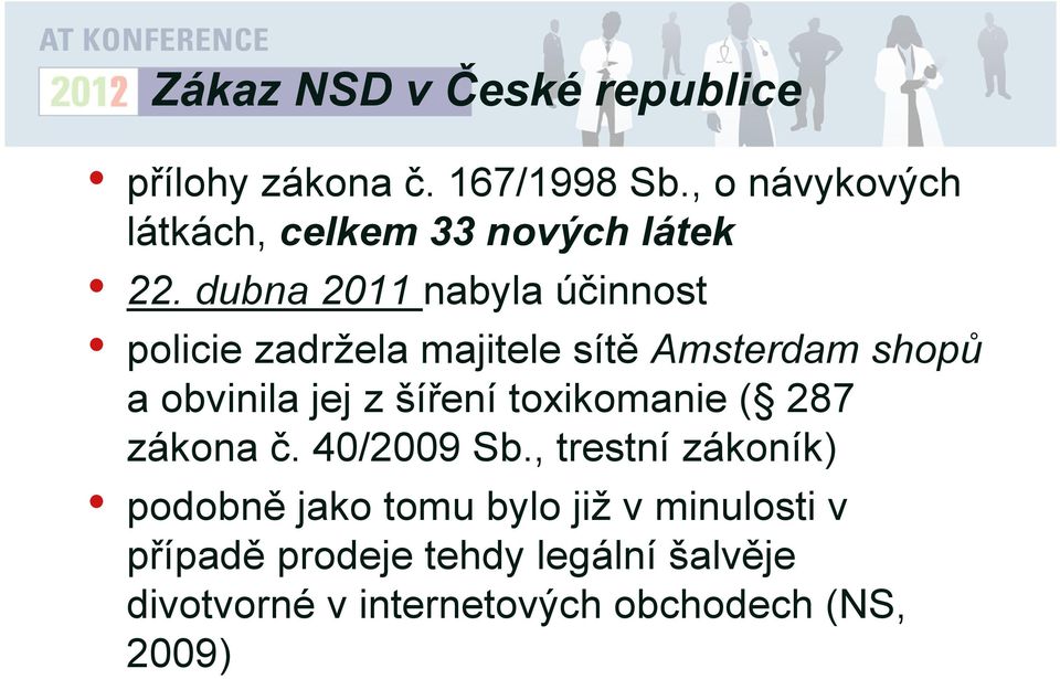 dubna 2011 nabyla účinnost policie zadržela majitele sítě Amsterdam shopů a obvinila jej z šíření