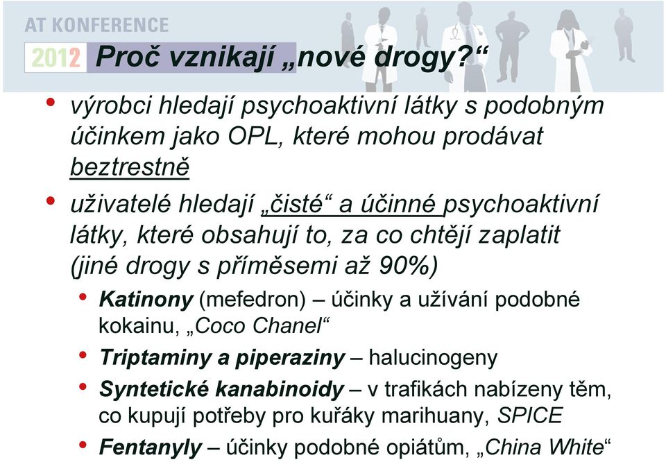 účinné psychoaktivní látky, které obsahují to, za co chtějí zaplatit (jiné drogy s příměsemi až 90%) Katinony (mefedron)